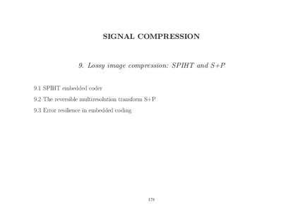 SIGNAL COMPRESSION  9. Lossy image compression: SPIHT and S+P 9.1 SPIHT embedded coder 9.2 The reversible multiresolution transform S+P 9.3 Error resilience in embedded coding