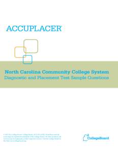 North Carolina Community College System Diagnostic and Placement Test Sample Questions © 2013 The College Board. College Board, ACCUPLACER, WritePlacer and the acorn logo are registered trademarks of the College Board. 