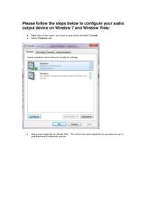 Please follow the steps below to configure your audio output device on Window 7 and Window Vista:    Right click on the sound icon (next to your clock) and select 