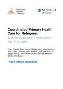 Coordinated Primary Health Care for Refugees: A Best Practice Framework for Australia Grant Russell, Mark Harris, I-Hao Cheng, Margaret Kay, Shiva Vasi, Chandni Joshi, Bibiana Chan, Winston Lo,