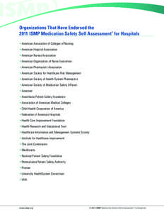 Organizations That Have Endorsed the 2011 ISMP Medication Safety Self Assessment for Hospitals ® •	American Association of Colleges of Nursing •	American Hospital Association