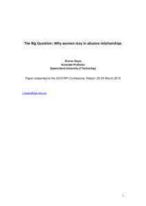 The Big Question: Why women stay in abusive relationships  Sharon Hayes Associate Professor Queensland University of Technology Paper presented to the 2015 RPI Conference, Hobart, 23-25 March 2015