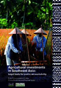 Agricultural investments in Southeast Asia: Legal tools for public accountability Emily Polack, Lorenzo Cotula, Emma Blackmore and Shalmali Guttal