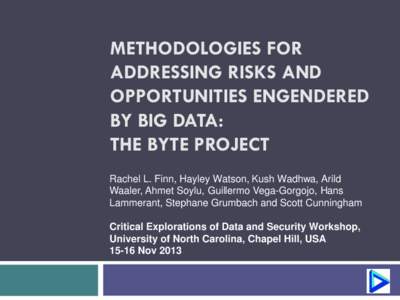 METHODOLOGIES FOR ADDRESSING RISKS AND OPPORTUNITIES ENGENDERED BY BIG DATA: THE BYTE PROJECT Rachel L. Finn, Hayley Watson, Kush Wadhwa, Arild