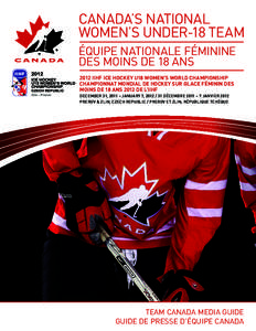 CANADA’S NATIONAL WOMEN’S UNDER-18 TEAM ÉQUIPE NATIONALE FÉMININE DES MOINS DE 18 ANS 2012 IIHF ICE HOCKEY U18 WOMEN’S WORLD CHAMPIONSHIP CHAMPIONNAT MONDIAL DE HOCKEY SUR GLACE FÉMININ DES