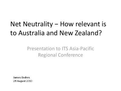 Net Neutrality − How relevant is to Australia and New Zealand? Presentation to ITS Asia-Pacific