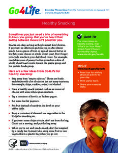 Everyday Fitness Ideas from the National Institute on Aging at NIH www.nia.nih.gov/Go4Life Healthy Snacking Sometimes you just need a bite of something to keep you going. But you’ve heard that