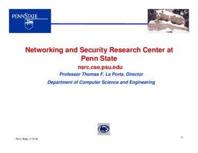 Networking and Security Research Center at Penn State nsrc.cse.psu.edu Professor Thomas F. La Porta, Director Department of Computer Science and Engineering