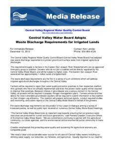 Central Valley Regional Water Quality Control Board http://www.waterboards.ca.gov/centralvalley/ Central Valley Water Board Adopts Waste Discharge Requirements for Irrigated Lands For Immediate Release