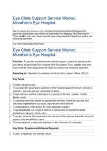 Eye Clinic Support Service Worker, Moorfields Eye Hospital We’re looking for volunteers to provide emotional and practical support to patients attending the eye clinics at Moorfields Eye Hospital NHS Foundation Trust s