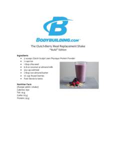 The Clutch-Berry Meal Replacement Shake “Build” Edition Ingredients  3 scoops Clutch Sculpt Lean Physique Protein Powder  2 cups ice  1 tbsp chia seed