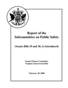 Report of the Subcommittee on Public Safety (Senate Bills 29 and 30, As Introduced) Senate Finance Committee Virginia General Assembly