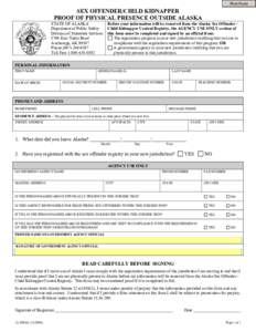 Print Form  SEX OFFENDER/CHILD KIDNAPPER PROOF OF PHYSICAL PRESENCE OUTSIDE ALASKA STATE OF ALASKA Department of Public Safety
