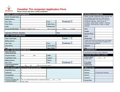 Canadian Tire Jumpstart Application Form Please ensure this form is fully completed. PARENT / GUARDIAN INFORMATION REFERENCE INFORMATION