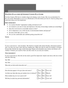 1  WEB SITE EVALUATION & INTERNET LESSON PLAN GUIDE You have found a Web site to consider using in developing a unit of study. How do you determine if it fits your needs? (Remember to save it as a Bookmark or Favorite be