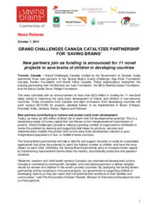 News Release October 7, 2014 GRAND CHALLENGES CANADA CATALYZES PARTNERSHIP FOR ‘SAVING BRAINS’ New partners join as funding is announced for 11 novel