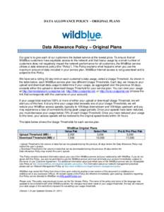 DATA ALLOWANCE POLICY – ORIGINAL PLANS  Data Allowance Policy – Original Plans Our goal is to give each of our customers the fastest service at the lowest price. To ensure that all WildBlue customers have equitable a
