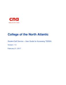 College of the North Atlantic Student Self Service – User Guide for Accessing T2202A Version: 1.5 February 21, 2017  Table of Contents