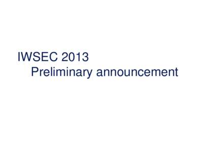 IWSEC 2013 Preliminary announcement Security Conferences in Japan Feb. PKC@Nara