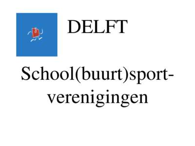 DELFT  School(buurt)sportverenigingen Nota Bewegen, Spelen, Sporten