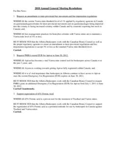 2010 Annual General Meeting Resolutions For Bee News 1. Request an amendment to inter-provincial bee movement and bee importation regulations WHEREAS the current Varroa mite threshold level of 1% applied by regulatory ag