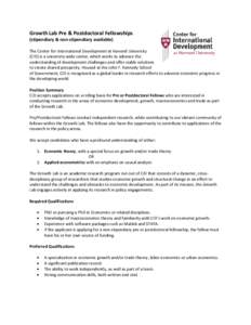 Growth Lab Pre & Postdoctoral Fellowships (stipendiary & non-stipendiary available) The Center for International Development at Harvard University (CID) is a university-wide center, which works to advance the understandi