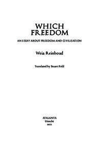 WHICH FREEDOM AN ESSAY ABOUT FREEDOM AND CIVILISATION Weia Reinboud Translated by Stuart Field