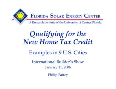 FLORIDA SOLAR ENERGY CENTER A Research Institute of the University of Central Florida Qualifying for the New Home Tax Credit Examples in 9 U.S. Cities