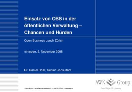 Einsatz von OSS in der öffentlichen Verwaltung – Chancen und Hürden Open Business Lunch Zürich  /ch/open, 5. November 2008