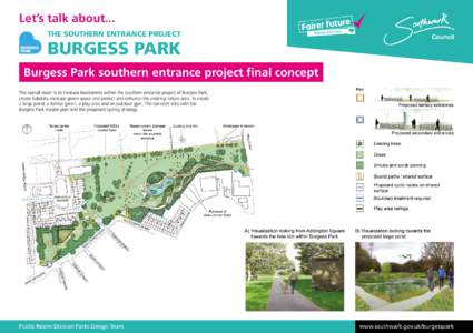 Let’s talk about... THE SOUTHERN ENTRANCE PROJECT BURGESS PARK Burgess Park southern entrance project final concept The overall vision is to increase biodiversity within the southern entrance project of Burgess Park,