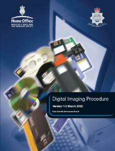 Digital Imaging Procedure Version 1.0 March 2002 Police Scientific Development Branch Digital Imaging Procedure v1.0 March 2002