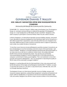 GOV. MALLOY: NAVIGATORS OPENS NEW HEADQUARTERS IN STAMFORD Partnership Will Benefit the Economy and the Community (STAMFORD, CT) – Governor Dannel P. Malloy today joined leaders from The Navigators Group, Inc. and stat
