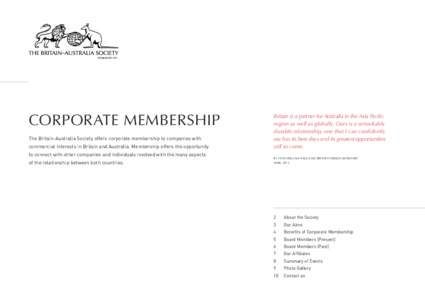 CORPORATE MEMBERSHIP The Britain-Australia Society offers corporate membership to companies with commercial interests in Britain and Australia. Membership offers the opportunity to connect with other companies and indi