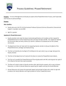 Process Guidelines: Phased Retirement  Purpose: To ensure Management and Faculty are aware of the Phased Retirement Process, and if approved, that Faculty are paid accordingly. Process: Who Qualifies: