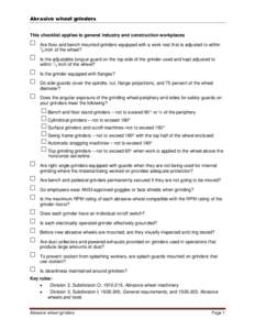 This checklist applies to general industry and construction workplaces Are floor and bench mounted grinders equipped with a work rest that is adjusted to within 1 ⁄8 inch of the wheel? Is the adjustable tongue guard on