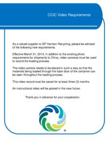 CCIC Video Requirements  As a valued supplier to GP Harmon Recycling, please be advised of the following new requirements. Effective March 31, 2014, in addition to the existing photo requirements for shipments to China, 