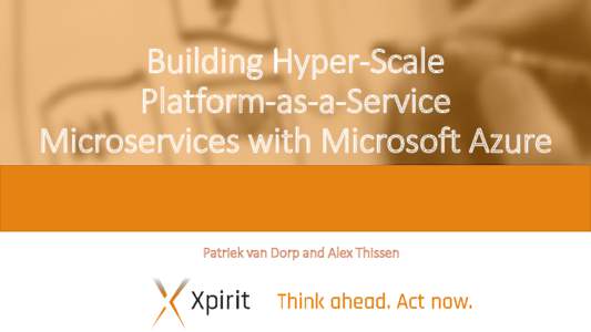 Building Hyper-Scale Platform-as-a-Service Microservices with Microsoft Azure Patriek van Dorp and Alex Thissen  About me: Patriek van Dorp