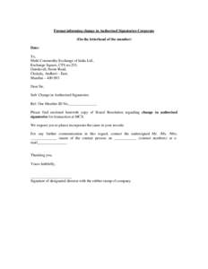 Format informing change in Authorised Signatories-Corporate (On the letterhead of the member) Date: To, Multi Commodity Exchange of India Ltd., Exchange Square, CTS no.255,