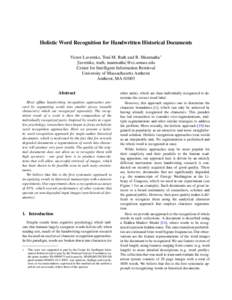 Holistic Word Recognition for Handwritten Historical Documents Victor Lavrenko, Toni M. Rath and R. Manmatha∗ [lavrenko, trath, manmatha]@cs.umass.edu Center for Intelligent Information Retrieval University of Massachu