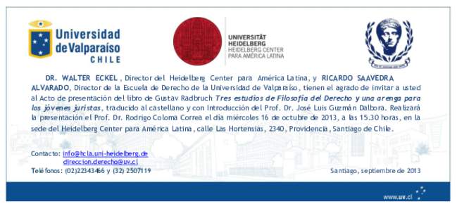 DR. WALTER ECKEL , Director del Heidelberg Center para América Latina, y RICARDO SAAVEDRA ALVARADO, Director de la Escuela de Derecho de la Universidad de Valparaíso, tienen el agrado de invitar a usted al Acto de pres