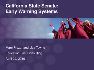 California State Senate: Early Warning Systems Marc Frazer and Lisa Towne  Education First Consulting