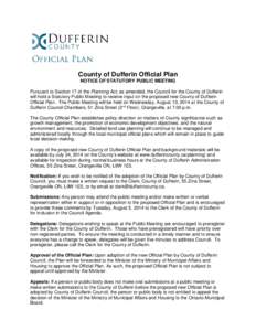 County of Dufferin Official Plan NOTICE OF STATUTORY PUBLIC MEETING Pursuant to Section 17 of the Planning Act, as amended, the Council for the County of Dufferin will hold a Statutory Public Meeting to receive input on 