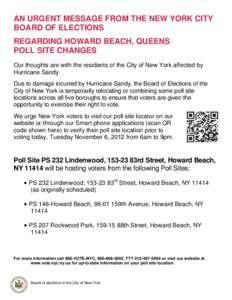AN URGENT MESSAGE FROM THE NEW YORK CITY BOARD OF ELECTIONS REGARDING HOWARD BEACH, QUEENS POLL SITE CHANGES Our thoughts are with the residents of the City of New York affected by Hurricane Sandy.