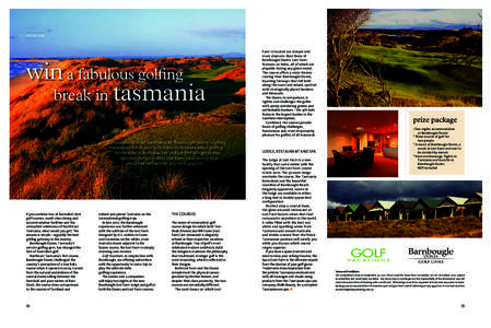 PROMOTION  win a fabulous golfing break in tasmania Golf Vacations, in conjunction with Barnbougle Dunes, is giving subscribers the chance to visit the most talked about golfing