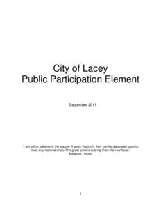 City of Lacey Public Participation Element September 2011 “I am a firm believer in the people. If given the truth, they can be depended upon to meet any national crisis. The great point is to bring them the real facts.