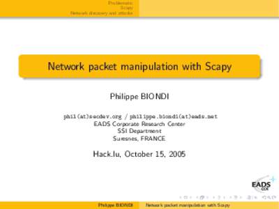 Problematic Scapy Network discovery and attacks Network packet manipulation with Scapy Philippe BIONDI
