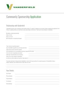 Community Sponsorship Application Relationship with Vanderfield Vanderfield receives many requests for sponsorship support. To assist in evaluating your proposal, please complete this application form. If there is anythi