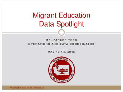 Migrant Education Data Spotlight M R . PA R K E R T E E D O P E R AT I O N S A N D D ATA C O O R D I N AT O R M AY , 