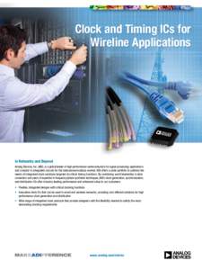 Clock and Timing ICs for Wireline Applications In Networks and Beyond Analog Devices, Inc. (ADI), is a global leader in high performance semiconductors for signal processing applications and a leader in integrated circui