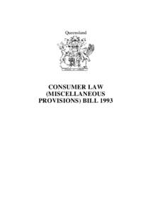 Queensland  CONSUMER LAW (MISCELLANEOUS PROVISIONS) BILL 1993